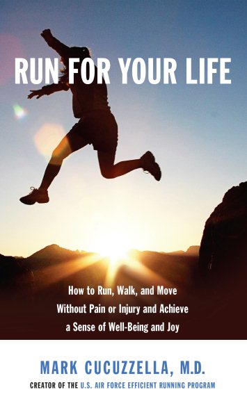 Run for Your Life: How to Run, Walk, and Move Without Pain or Injury and Achieve a Sense of Well-Being and Joy cover