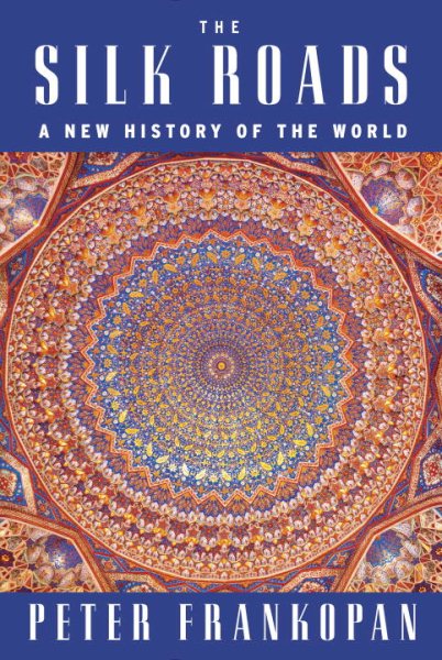 The Silk Roads: A New History of the World cover