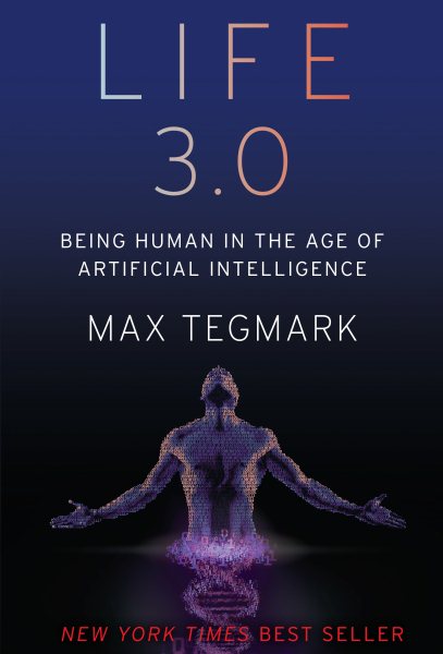 Life 3.0: Being Human in the Age of Artificial Intelligence cover