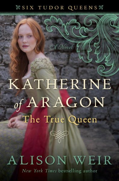 Katherine of Aragon, The True Queen: A Novel (Six Tudor Queens) cover
