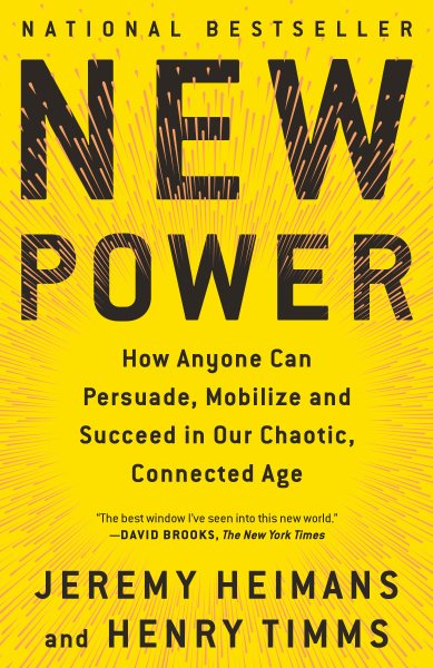 New Power: How Anyone Can Persuade, Mobilize, and Succeed in Our Chaotic, Connected Age cover