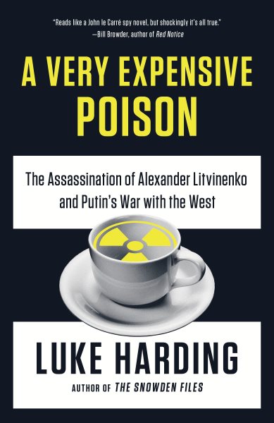 A Very Expensive Poison: The Assassination of Alexander Litvinenko and Putin's War with the West cover