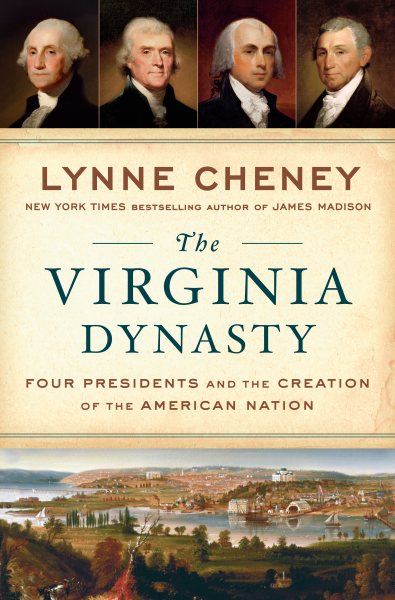 The Virginia Dynasty: Four Presidents and the Creation of the American Nation cover