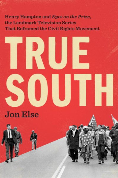 True South: Henry Hampton and "Eyes on the Prize," the Landmark Television Series That Reframed the Civil Rights Movement cover