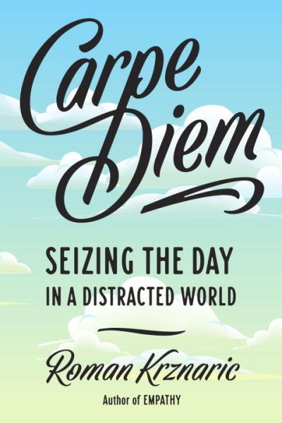 Carpe Diem: Seizing the Day in a Distracted World cover