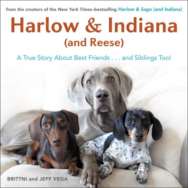 Harlow & Indiana (and Reese): A True Story About Best Friends...and Siblings Too! cover