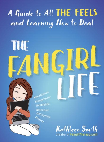 The Fangirl Life: A Guide to All the Feels and Learning How to Deal cover