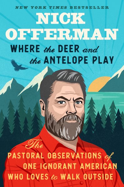 Where the Deer and the Antelope Play: The Pastoral Observations of One Ignorant American Who Loves to Walk Outside cover