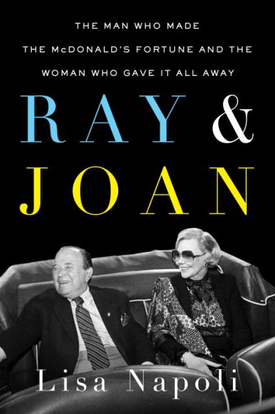 Ray & Joan: The Man Who Made the McDonald's Fortune and the Woman Who Gave It All Away cover