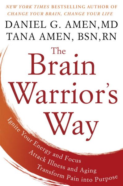 The Brain Warrior's Way: Ignite Your Energy and Focus, Attack Illness and Aging, Transform Pain into Purpose cover