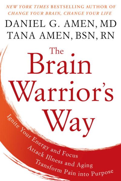 The Brain Warrior's Way: Ignite Your Energy and Focus, Attack Illness and Aging, Transform Pain into Purpose cover