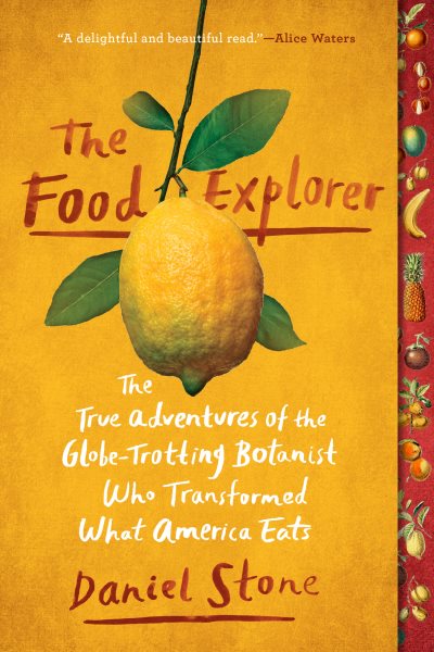 The Food Explorer: The True Adventures of the Globe-Trotting Botanist Who Transformed What America Eats cover