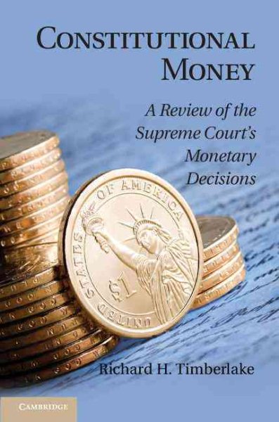 Constitutional Money: A Review of the Supreme Court's Monetary Decisions cover