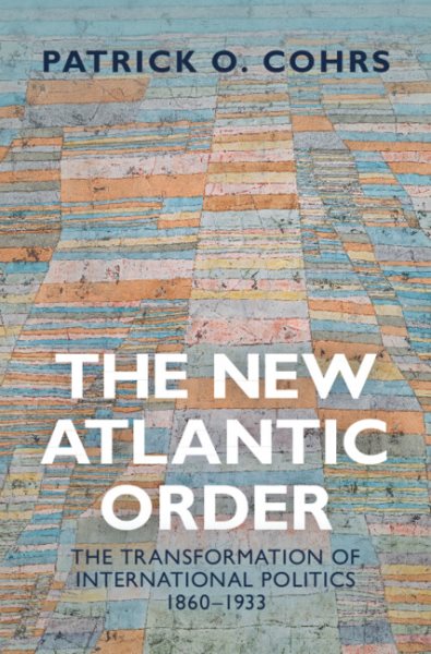 The New Atlantic Order: The Transformation of International Politics, 1860–1933 cover