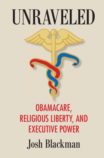 Unraveled: Obamacare, Religious Liberty, and Executive Power cover