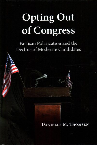 Opting Out of Congress: Partisan Polarization and the Decline of Moderate Candidates cover