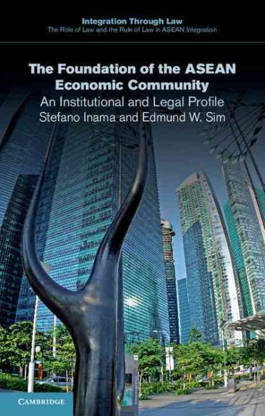 The Foundation of the ASEAN Economic Community: An Institutional and Legal Profile (Integration through Law:The Role of Law and the Rule of Law in ASEAN Integration, Series Number 5) cover