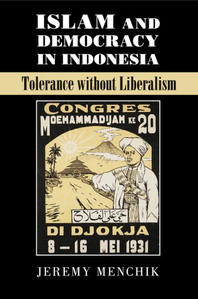 Islam and Democracy in Indonesia: Tolerance without Liberalism (Cambridge Studies in Social Theory, Religion and Politics) cover