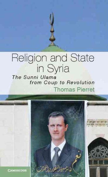 Religion and State in Syria: The Sunni Ulama from Coup to Revolution (Cambridge Middle East Studies, Series Number 41) cover