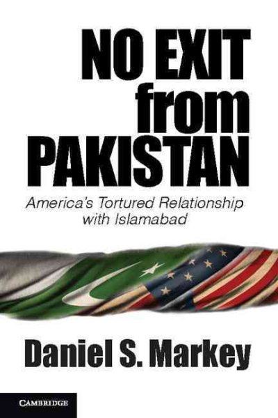 No Exit from Pakistan: America's Tortured Relationship with Islamabad cover