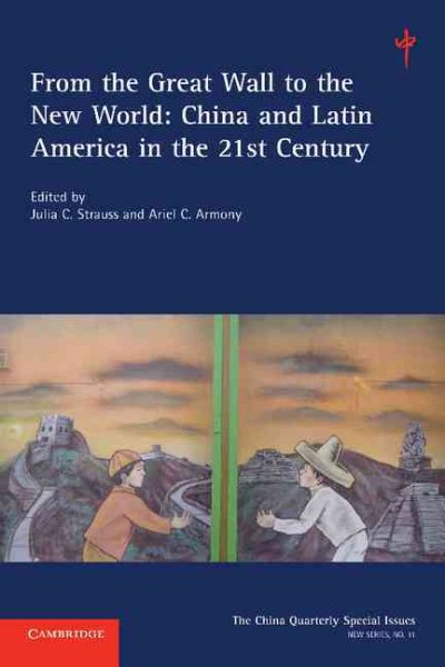 From the Great Wall to the New World: Volume 11: China and Latin America in the 21st Century (The China Quarterly Special Issues, Series Number 11) cover
