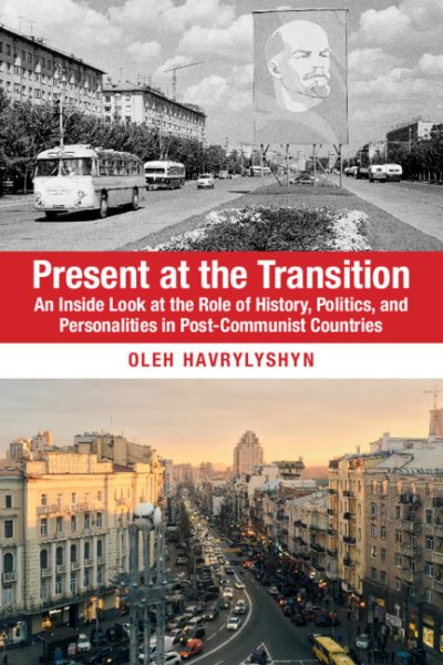 Present at the Transition: An Inside Look at the Role of History, Politics, and Personalities in Post-Communist Countries cover