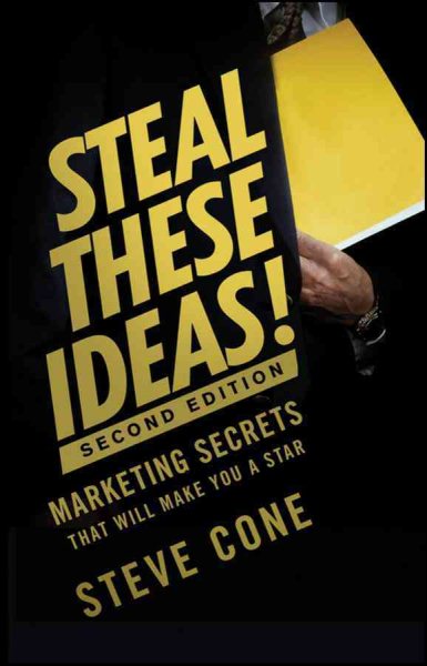 Steal These Ideas!: Marketing Secrets That Will Make You a Star cover