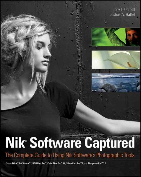 Nik Software Captured: The Complete Guide to Using Nik Software's Photographic Tools cover
