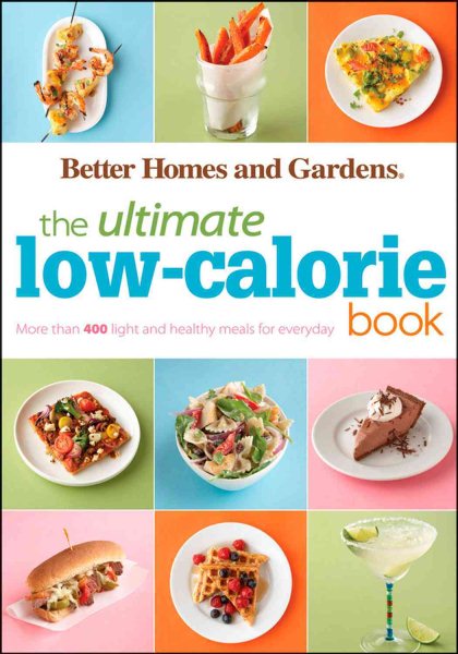The Ultimate Low-Calorie Book: More than 400 Light and Healthy Recipes for Every Day (Better Homes and Gardens Ultimate) cover
