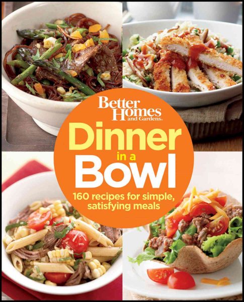 Better Homes and Gardens Dinner in a Bowl: 160 Recipes for Simple, Satisfying Meals (Better Homes and Gardens Cooking) (Better Homes and Gardens Crafts) cover