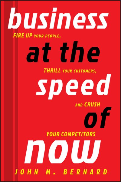 Business at the Speed of Now: Fire Up Your People, Thrill Your Customers, and Crush Your Competitors cover
