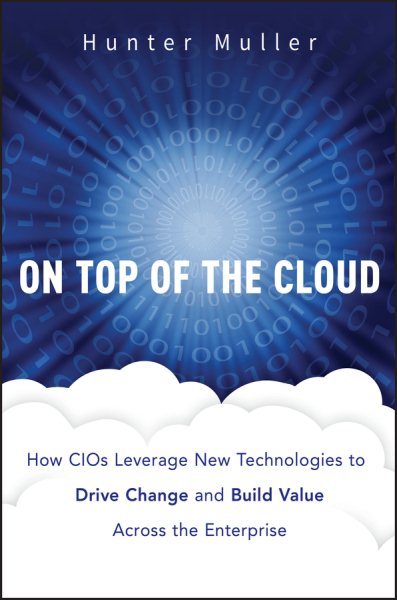 On Top of the Cloud: How CIOs Leverage New Technologies to Drive Change and Build Value Across the Enterprise cover