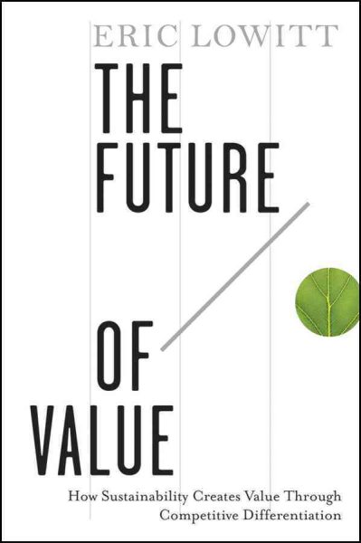The Future of Value: How Sustainability Creates Value Through Competitive Differentiation cover