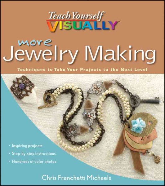 More Teach Yourself VISUALLY Jewelry Making: Techniques to Take Your Projects to the Next Level cover