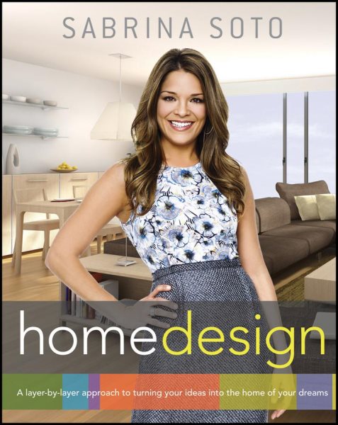 Sabrina Soto Home Design: A Layer-by-Layer Approach to Turning Your Ideas into the Home of Your Dreams cover