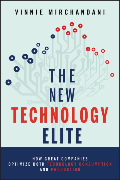 The New Technology Elite: How Great Companies Optimize Both Technology Consumption and Production cover