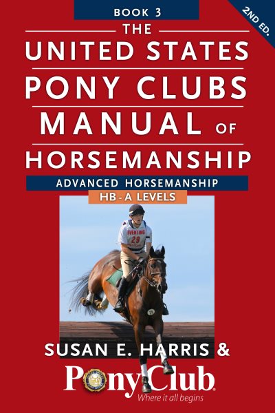 The United States Pony Clubs Manual of Horsemanship: Book 3: Advanced Horsemanship HB - A Levels (United States Pony Club Manual of Horsemanship, 3) cover