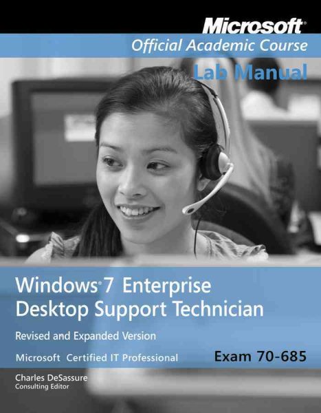 Exam 70-685 Windows 7 Enterprise Desktop Support Technician Revised and Expanded Version Lab Manual
