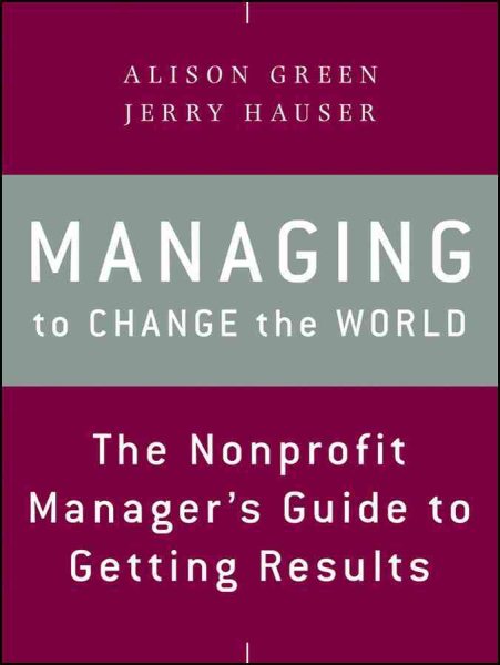 Managing to Change the World: The Nonprofit Manager's Guide to Getting Results cover