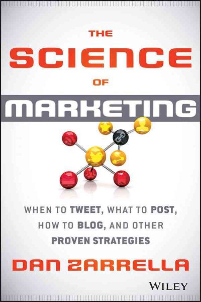 The Science of Marketing: When to Tweet, What to Post, How to Blog, and Other Proven Strategies cover