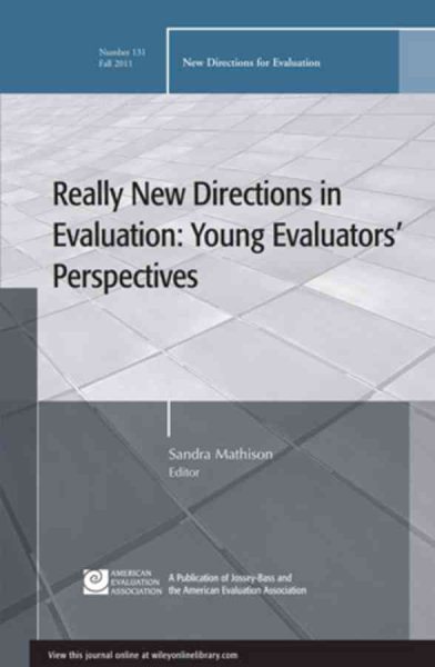 Really New Directions in Evaluation: Young Evaluators' Perspectives: New Directions for Evaluation, Number 131 (J-B PE Single Issue (Program) Evaluation)