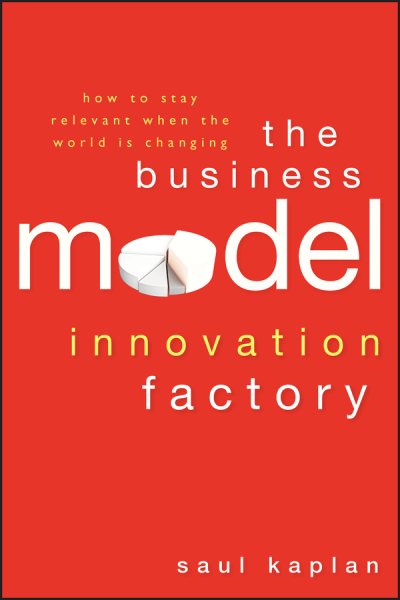 The Business Model Innovation Factory: How to Stay Relevant When The World is Changing cover