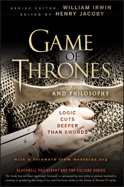 Game of Thrones and Philosophy: Logic Cuts Deeper Than Swords cover