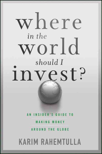 Where In the World Should I Invest: An Insider's Guide to Making Money Around the Globe cover