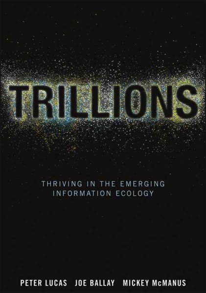 Trillions: Thriving in the Emerging Information Ecology cover