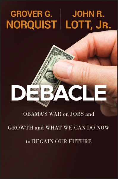 Debacle: Obama's War on Jobs and Growth and What We Can Do Now to Regain Our Future cover