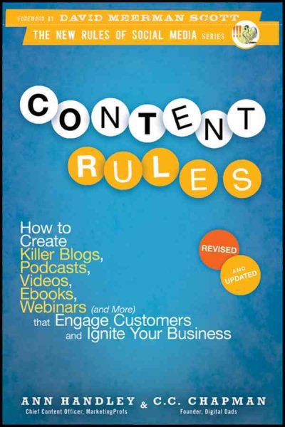 Content Rules: How to Create Killer Blogs, Podcasts, Videos, Ebooks, Webinars (and More) That Engage Customers and Ignite Your Business cover