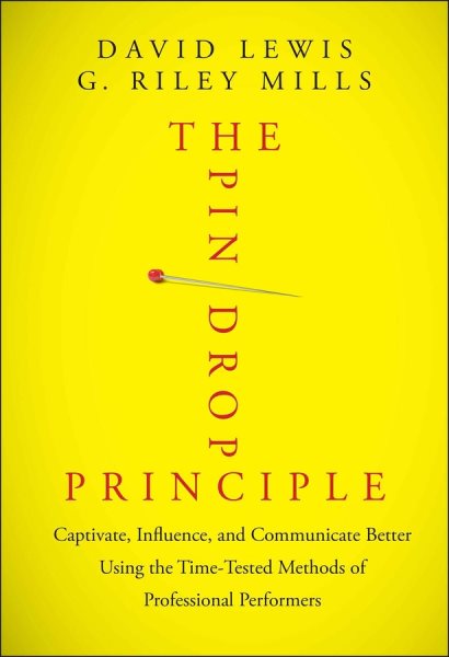 The Pin Drop Principle: Captivate, Influence, and Communicate Better Using the Time-Tested Methods of Professional Performers cover