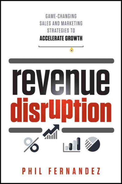 Revenue Disruption: Game-Changing Sales and Marketing Strategies to Accelerate Growth cover