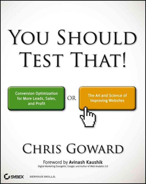 You Should Test That: Conversion Optimization for More Leads, Sales and Profit or The Art and Science of Optimized Marketing cover